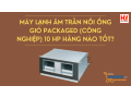 may-lanh-am-tran-noi-ong-gio-packaged-cong-nghiep-10-hp-hang-nao-tot-small-0