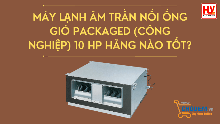 may-lanh-am-tran-noi-ong-gio-packaged-cong-nghiep-10-hp-hang-nao-tot-big-0