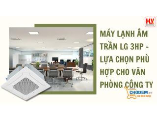 Máy lạnh âm trần LG 3HP - Lựa chọn phù hợp để lắp đặt cho văn phòng công ty