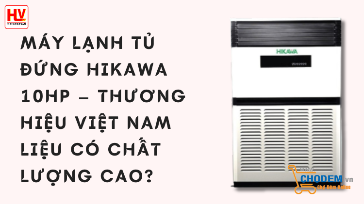 may-lanh-tu-dung-hikawa-10hp-thuong-hieu-thai-lan-lieu-co-chat-luong-big-0