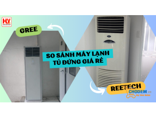 So sánh 2 thương hiệu máy lạnh tủ đứng giá rẻ Reetech và Gree - Loại nào xứng đáng đầu tư hơn