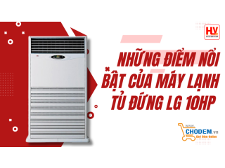 Những điểm nổi bật của máy lạnh tủ đứng LG 10HP khiến khách hàng yêu thích