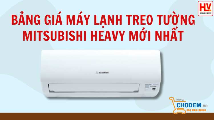 cap-nhat-bang-gia-may-lanh-treo-tuong-mitsubishi-heavy-moi-nhat-big-0