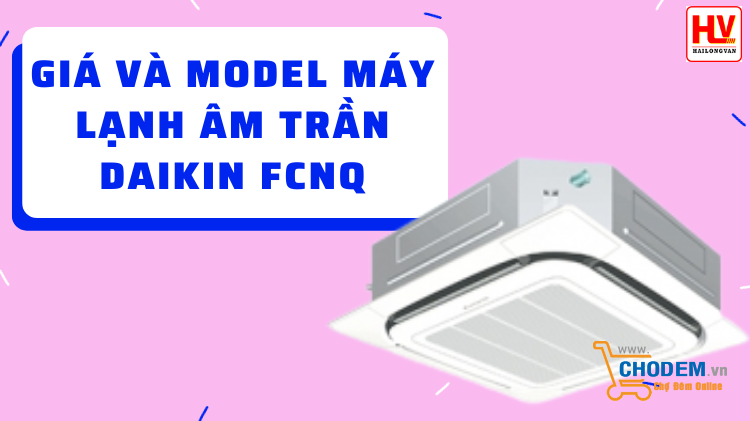 tong-hop-gia-va-cac-model-may-lanh-am-tran-daikin-fcnq-big-0