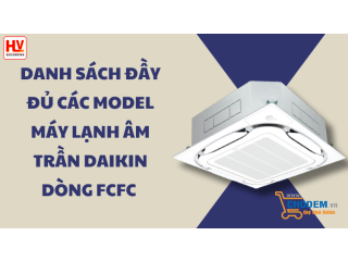 Danh sách đầy đủ các model máy lạnh âm trần Daikin dòng FCFC