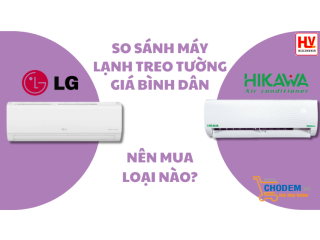 So sánh máy lạnh treo tường giá bình dân LG hay Hikawa - Nên mua loại nào?