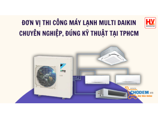 Đơn vị thi công máy lạnh Multi Daikin chuyên nghiệp, đúng kỹ thuật tại TPHCM