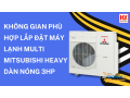 khong-gian-phu-hop-lap-dat-may-lanh-multi-mitsubishi-heavy-dan-nong-3hp-small-0