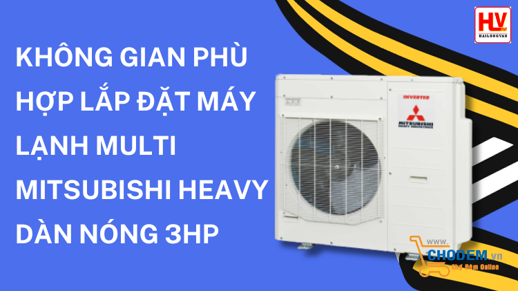 khong-gian-phu-hop-lap-dat-may-lanh-multi-mitsubishi-heavy-dan-nong-3hp-big-0