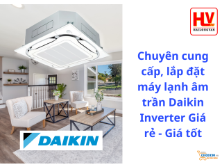 Chuyên cung cấp lắp đặt máy lạnh âm trần Daikin Inverter Giá rẻ - Giá tốt