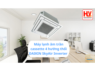Tư vấn lựa chọn máy lạnh âm trần Daikin phù hợp với nhu cầu