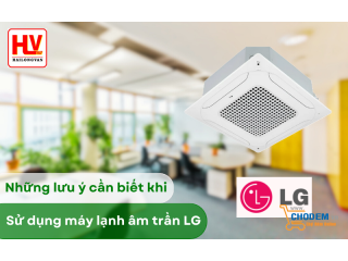 Những lưu ý cần biết khi sử dụng máy lạnh âm trần LG