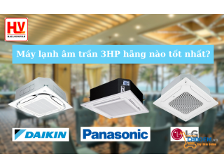 Máy lạnh âm trần 3HP hãng nào tốt nhất